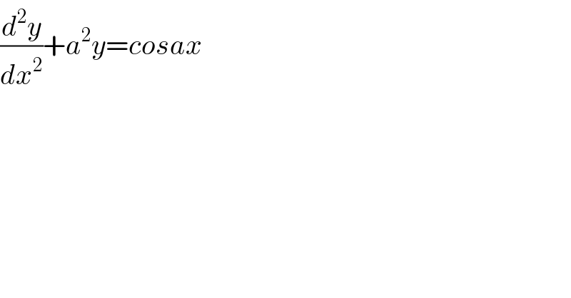 (d^2 y/dx^2 )+a^2 y=cosax  
