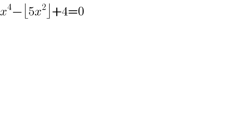 x^4 −⌊5x^2 ⌋+4=0  
