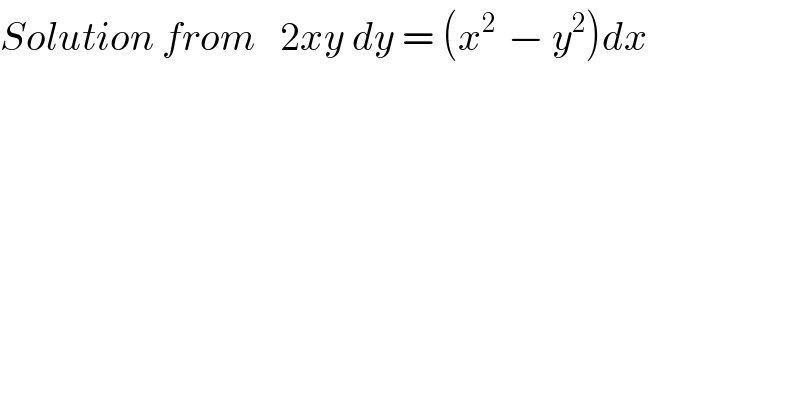 Solution from   2xy dy = (x^(2 )  − y^2 )dx  