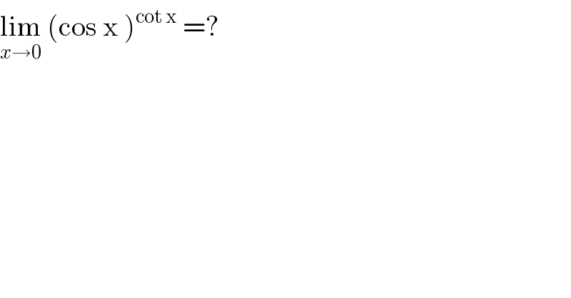 lim_(x→0)  (cos x )^(cot x)  =?  