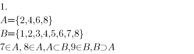 1.  A={2,4,6,8}  B={1,2,3,4,5,6,7,8}  7∉A, 8∈A,A⊂B,9∉B,B⊃A  