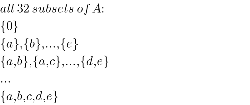 all 32 subsets of A:  {0}  {a},{b},...,{e}  {a,b},{a,c},...,{d,e}  ...  {a,b,c,d,e}  