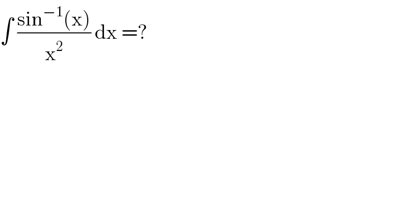 ∫ ((sin^(−1) (x))/x^2 ) dx =?  