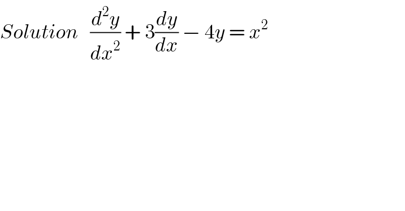 Solution   (d^2 y/dx^2 ) + 3(dy/dx) − 4y = x^2   