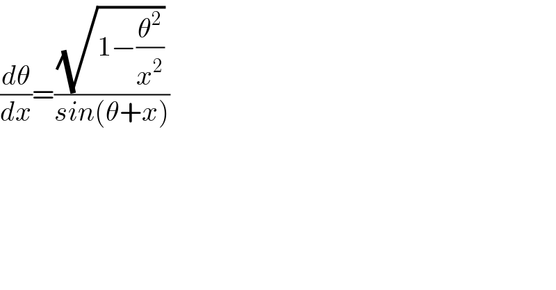 (dθ/dx)=((√(1−(θ^2 /x^2 )))/(sin(θ+x)))  