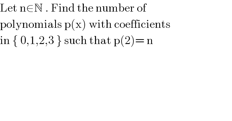 Let n∈N . Find the number of   polynomials p(x) with coefficients  in { 0,1,2,3 } such that p(2)= n   