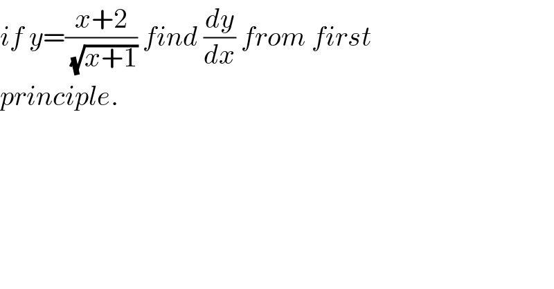 if y=((x+2)/( (√(x+1)))) find (dy/dx) from first  principle.  