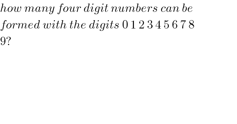 how many four digit numbers can be  formed with the digits 0 1 2 3 4 5 6 7 8  9?  