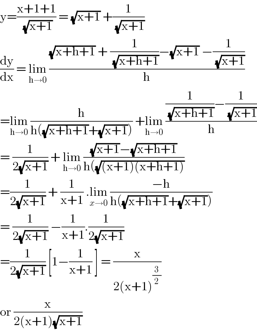 y=((x+1+1)/( (√(x+1)))) = (√(x+1)) +(1/( (√(x+1))))  (dy/dx) = lim_(h→0)  (((√(x+h+1)) + (1/( (√(x+h+1))))−(√(x+1)) −(1/( (√(x+1)))))/h)  =lim_(h→0)  (h/(h((√(x+h+1))+(√(x+1))))) +lim_(h→0)  (((1/( (√(x+h+1))))−(1/( (√(x+1)))))/h)  = (1/(2(√(x+1)))) + lim_(h→0)  (((√(x+1))−(√(x+h+1)))/(h((√((x+1)(x+h+1)))))  =(1/(2(√(x+1)))) + (1/(x+1)) .lim_(x→0)  ((−h)/(h((√(x+h+1))+(√(x+1)))))  = (1/(2(√(x+1)))) −(1/(x+1)).(1/(2(√(x+1))))  =(1/(2(√(x+1)))) [1−(1/(x+1)) ] = (x/(2(x+1)^(3/2) ))  or (x/(2(x+1)(√(x+1))))  