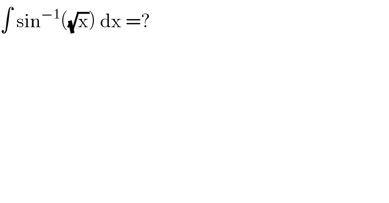 ∫ sin^(−1) ((√x)) dx =?  