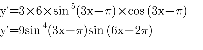 y′=3×6×sin^5 (3x−π)×cos (3x−π)  y′=9sin^4 (3x−π)sin (6x−2π)  