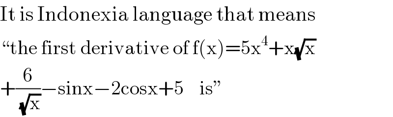 It is Indonexia language that means  “the first derivative of f(x)=5x^4 +x(√x)  +(6/( (√x)))−sinx−2cosx+5    is”  