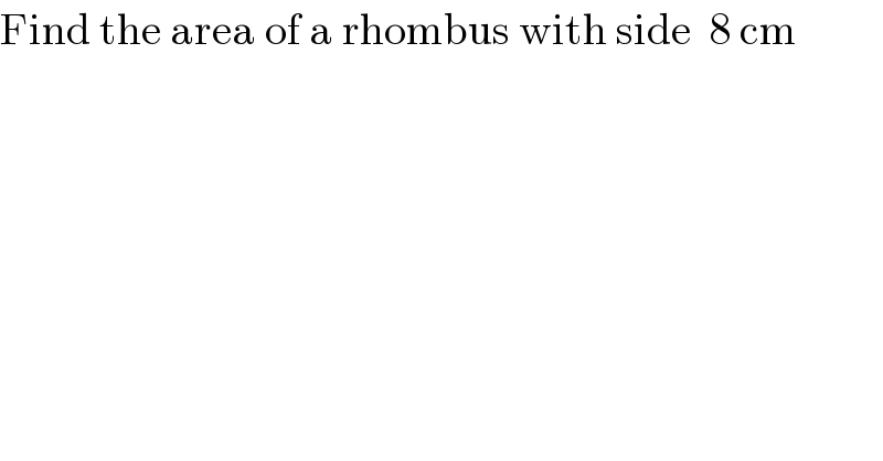 Find the area of a rhombus with side  8 cm  