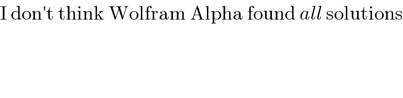 I don′t think Wolfram Alpha found all solutions  