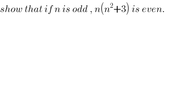 show that if n is odd , n(n^2 +3) is even.  