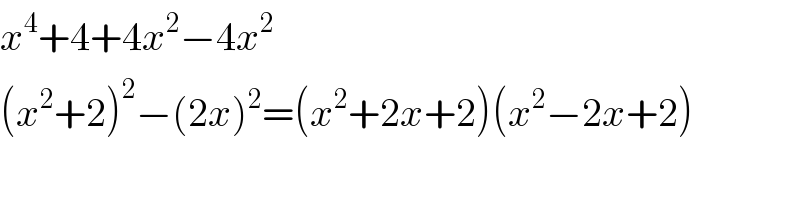 x^4 +4+4x^2 −4x^2   (x^2 +2)^2 −(2x)^2 =(x^2 +2x+2)(x^2 −2x+2)  