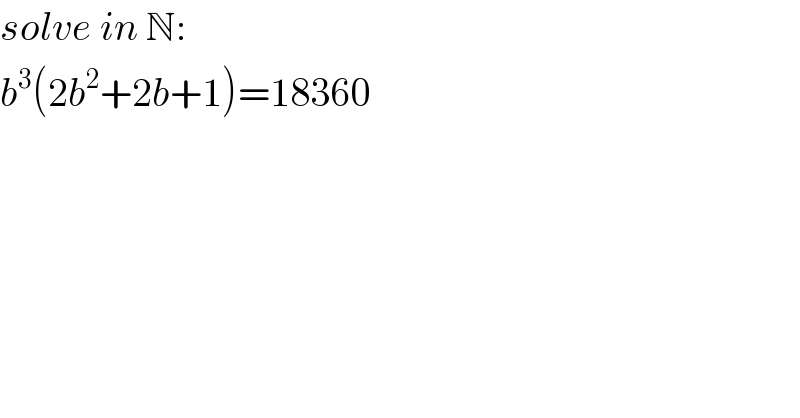 solve in N:  b^3 (2b^2 +2b+1)=18360  