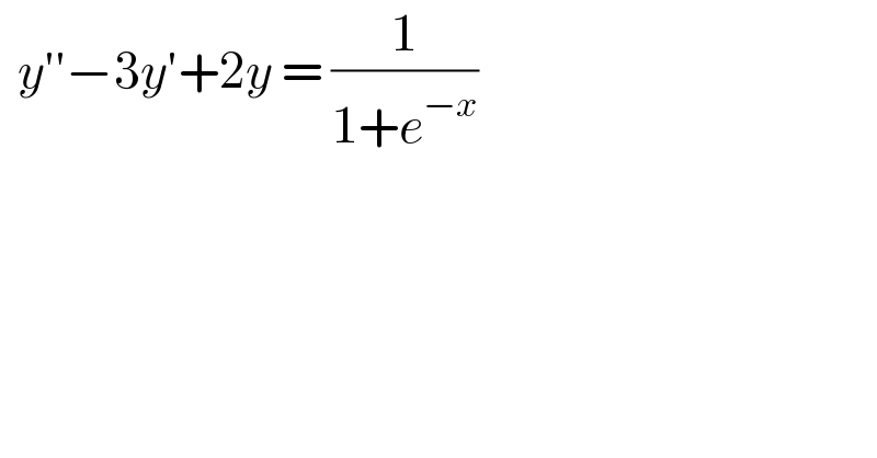   y′′−3y′+2y = (1/(1+e^(−x) ))   