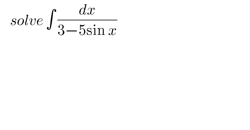     solve ∫ (dx/(3−5sin x))   
