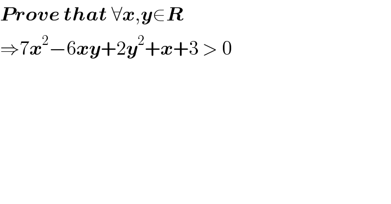 Prove that ∀x,y∈R  ⇒7x^2 −6xy+2y^2 +x+3 > 0  