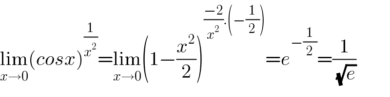 lim_(x→0) (cosx)^(1/x^2 ) =lim_(x→0) (1−(x^2 /2))^(((−2)/x^2 ).(−(1/2))) =e^(−(1/2)) =(1/( (√e)))  