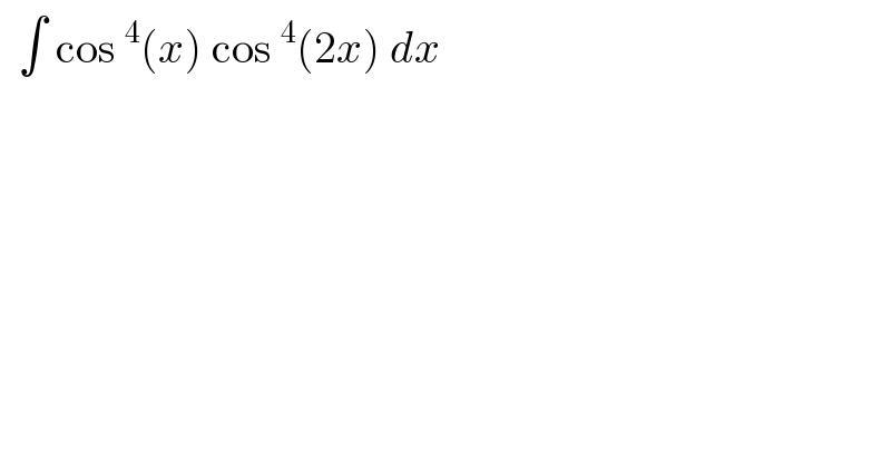   ∫ cos^4 (x) cos^4 (2x) dx   