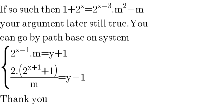 If so such then 1+2^x =2^(x−3) .m^2 −m  your argument later still true.You  can go by path base on system   { ((2^(x−1) .m=y+1)),((((2.(2^(x+1) +1))/m)=y−1)) :}  Thank you  