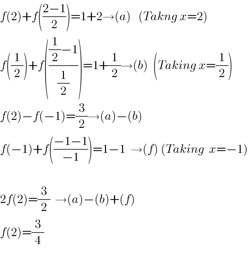 f(2)+f(((2−1)/2))=1+2→(a)   (Takng x=2)  f((1/2))+f((((1/2)−1)/(1/2)))=1+(1/2)→(b)  (Taking x=(1/2))  f(2)−f(−1)=(3/2)→(a)−(b)  f(−1)+f(((−1−1)/(−1)))=1−1  →(f) (Taking  x=−1)    2f(2)=(3/2)  →(a)−(b)+(f)  f(2)=(3/4)    