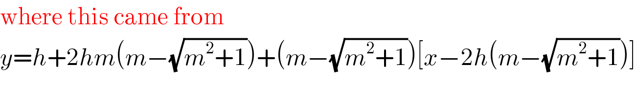 where this came from  y=h+2hm(m−(√(m^2 +1)))+(m−(√(m^2 +1)))[x−2h(m−(√(m^2 +1)))]  
