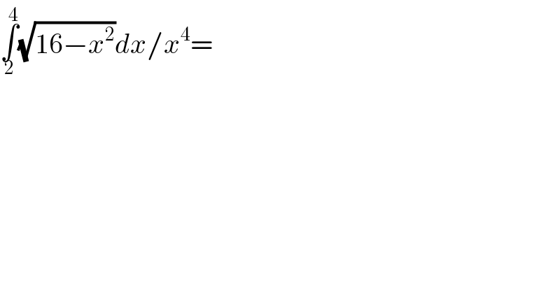 ∫_2 ^4 (√(16−x^2 ))dx/x^4 =  