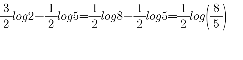 (3/2)log2−(1/2)log5=(1/2)log8−(1/2)log5=(1/2)log((8/5))  
