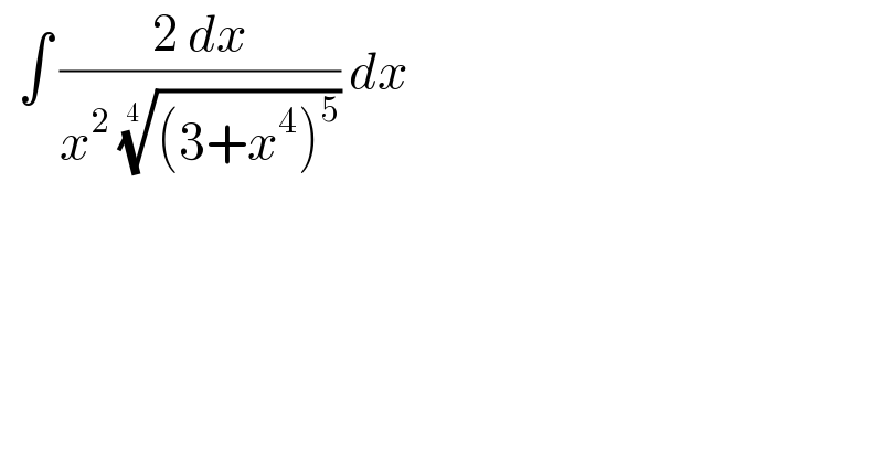   ∫ ((2 dx)/(x^2  (((3+x^4 )^5 ))^(1/(4 )) )) dx   