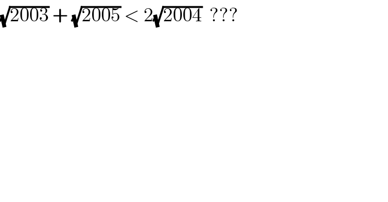 (√(2003)) + (√(2005)) < 2(√(2004))  ???  