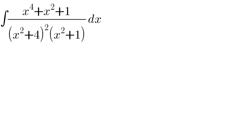 ∫((x^4 +x^2 +1)/((x^2 +4)^2 (x^2 +1))) dx   