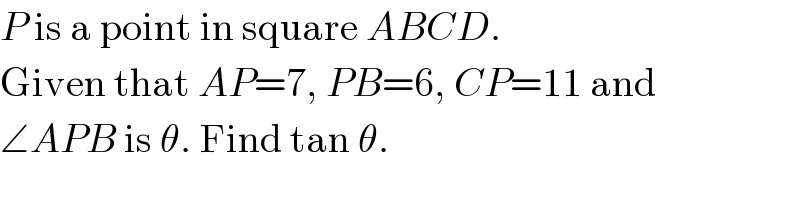 P is a point in square ABCD.   Given that AP=7, PB=6, CP=11 and  ∠APB is θ. Find tan θ.  