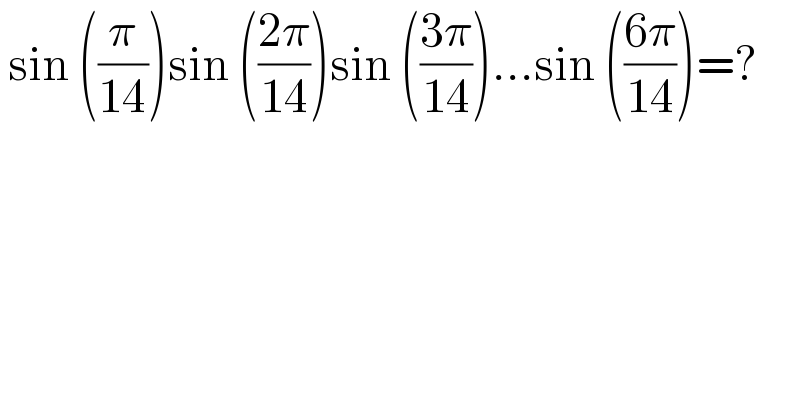  sin ((π/(14)))sin (((2π)/(14)))sin (((3π)/(14)))...sin (((6π)/(14)))=?  