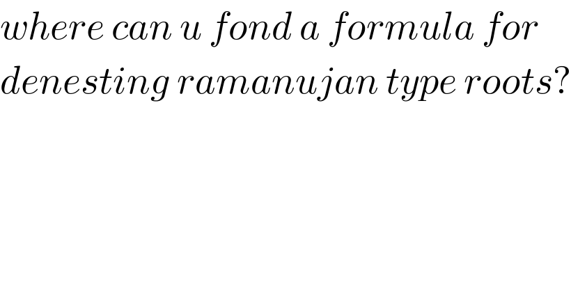 where can u fond a formula for  denesting ramanujan type roots?  