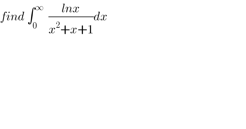 find ∫_0 ^∞   ((lnx)/(x^2 +x+1))dx  