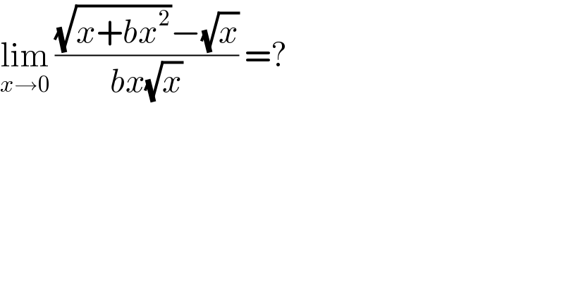 lim_(x→0)  (((√(x+bx^2 ))−(√x))/(bx(√x))) =?  
