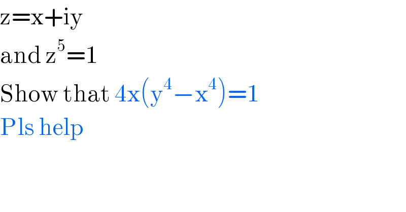 z=x+iy  and z^5 =1  Show that 4x(y^4 −x^4 )=1  Pls help  