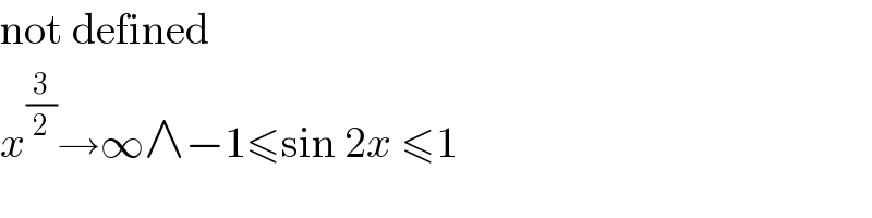 not defined  x^(3/2) →∞∧−1≤sin 2x ≤1  