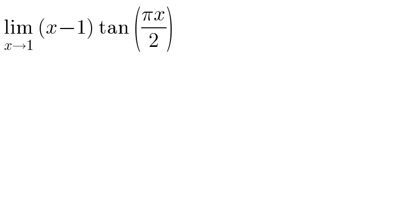  lim_(x→1)  (x−1) tan (((πx)/2))   