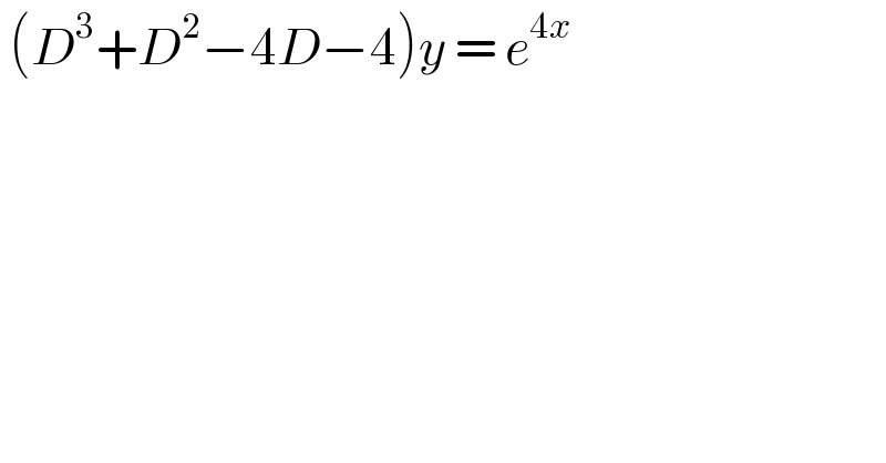  (D^3 +D^2 −4D−4)y = e^(4x)   