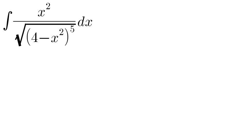  ∫ (x^2 /( (√((4−x^2 )^5 )))) dx   