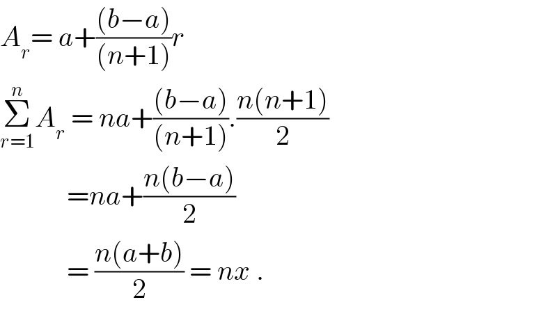 A_r = a+(((b−a))/((n+1)))r  Σ_(r=1) ^n A_r  = na+(((b−a))/((n+1))).((n(n+1))/2)              =na+((n(b−a))/2)              = ((n(a+b))/2) = nx .  