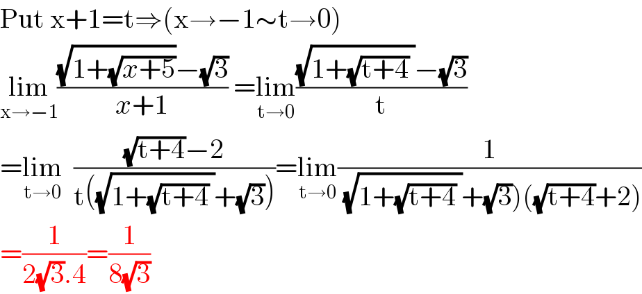 Put x+1=t⇒(x→−1∼t→0)   lim _(x→−1) (((√(1+(√(x+5))))−(√3))/(x+1)) =lim_(t→0) (((√(1+(√(t+4)) ))−(√3))/t)  =lim_(t→0)   (((√(t+4))−2)/(t((√(1+(√(t+4)) ))+(√3))))=lim_(t→0) (1/( (√(1+(√(t+4)) ))+(√3))((√(t+4))+2)))  =(1/(2(√3).4))=(1/(8(√3)))  