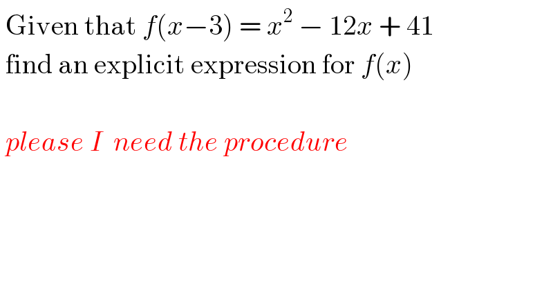  Given that f(x−3) = x^2  − 12x + 41   find an explicit expression for f(x)     please I  need the procedure  