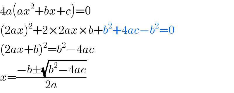 4a(ax^2 +bx+c)=0  (2ax)^2 +2×2ax×b+b^2 +4ac−b^2 =0  (2ax+b)^2 =b^2 −4ac  x=((−b±(√(b^2 −4ac)))/(2a))  