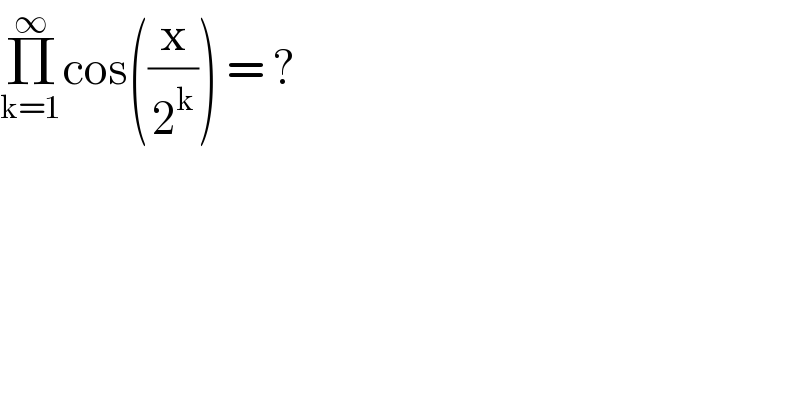 Π_(k=1) ^∞ cos((x/2^k )) = ?  