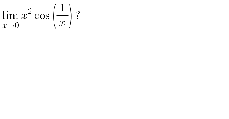  lim_(x→0)  x^2  cos ((1/x)) ?  